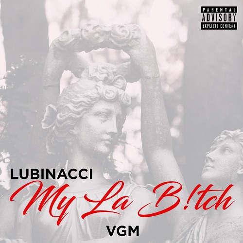 [New Music] Lubinacci – My La Bitch @king_lubinacci