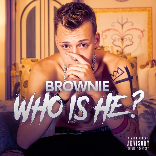 [New Music] Brownie- Who is He @itsbrowniebish