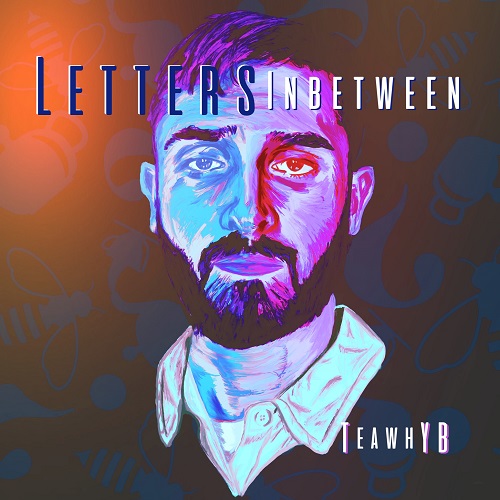 [New EP]- TeawhYB “Letters Inbetween” @TeawhYB