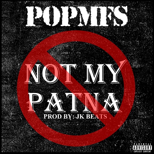 [Single] POPMFS – Not My Patna @POPMFS