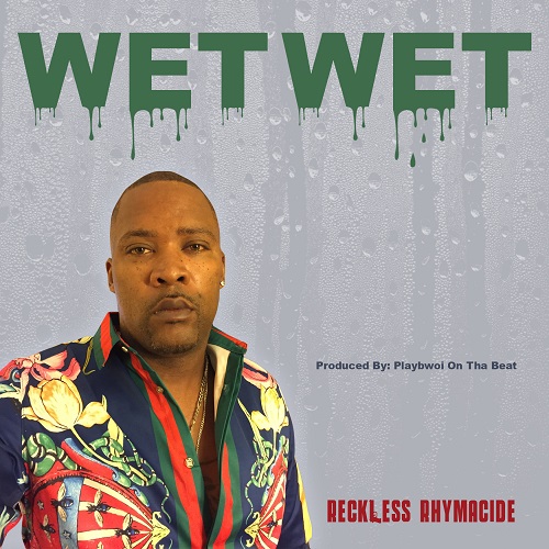 [Video] Reckless Rhymacide – Wet Wet @realrhymacidal