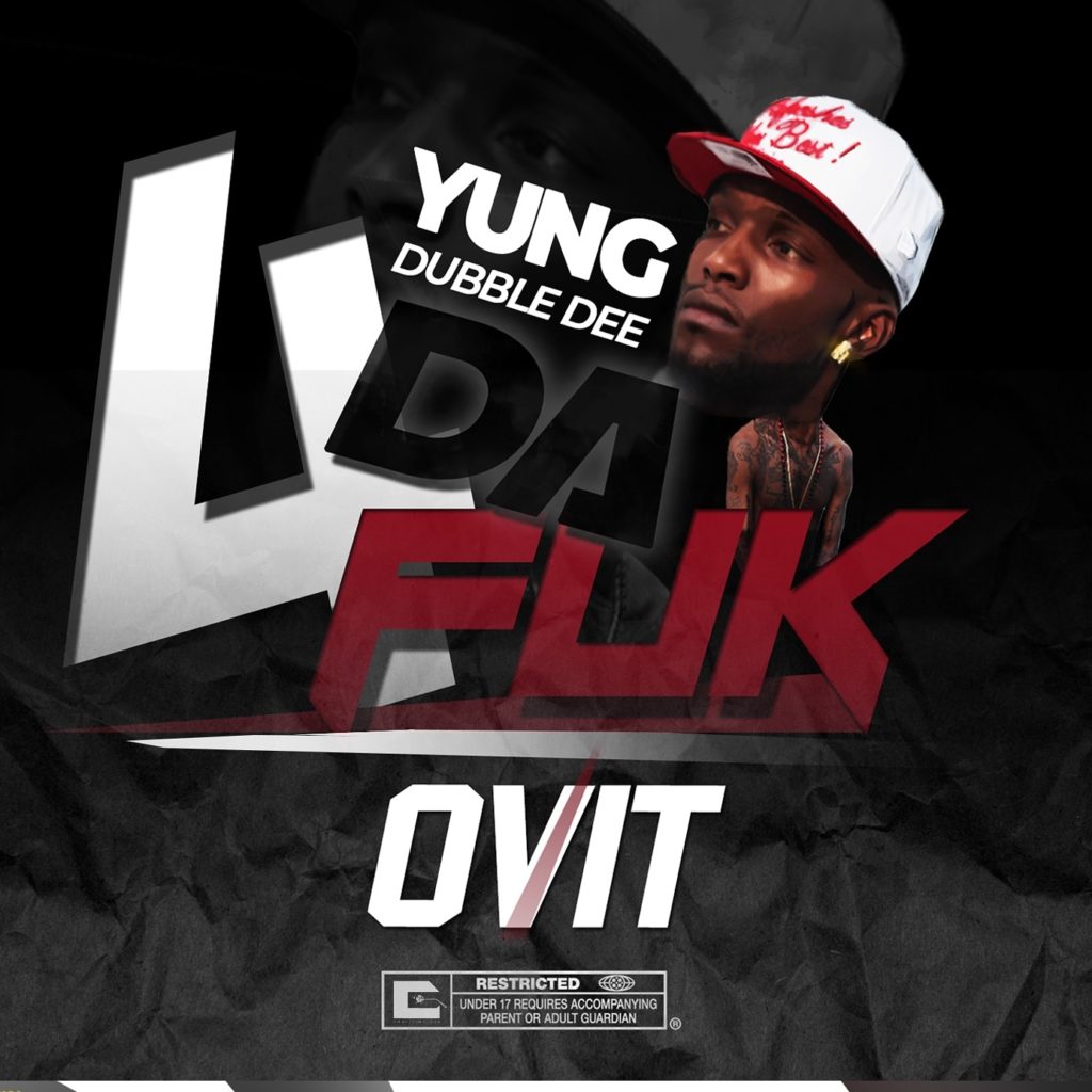 [Mixtape] Yung Dubble Dee – 4 Da Fuk Ovit @Dubble_Dee803