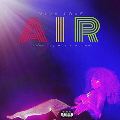 [New Music] Vina Love “Air” PRODUCED BY @MOTIFALUMNI – SHOT BY @DIRECTOR_PICASO @VinaLove__