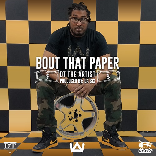 [New Music] DT The Artist- Bout That Paper @dttheartist