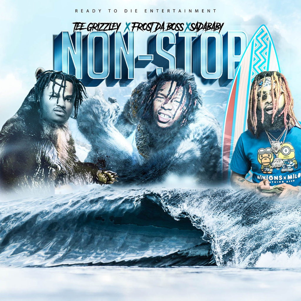 [New Music] RTD FROST NON STOP FEAT TEE GRIZZLEY & SADA BABY