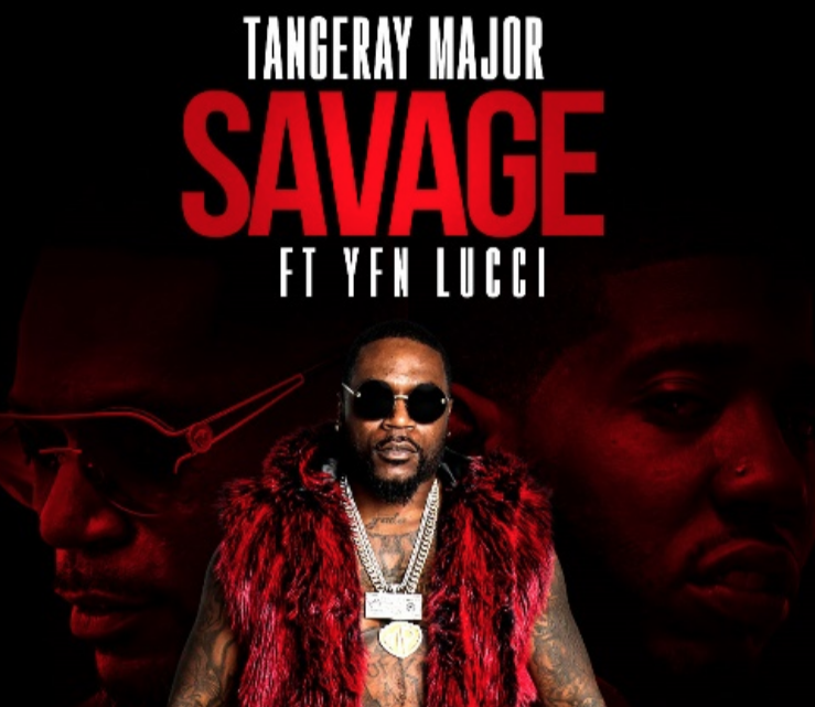 Tangeray Major –  “Savage” Ft. YFN Lucci