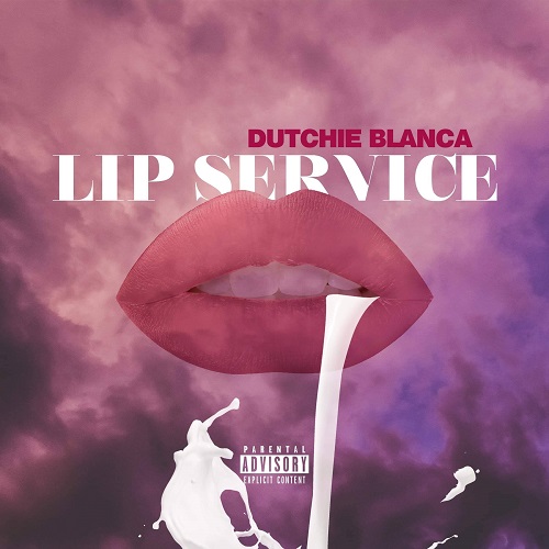 [New] DUTCHIE BLANCA – LIP SERVICE (Video) @_go_dutch