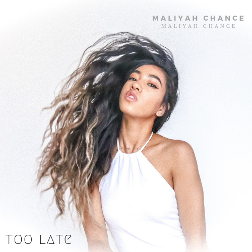 Coming 5/15 Maliyah Chance – new single ‘Too Late’ | @maliyahchance
