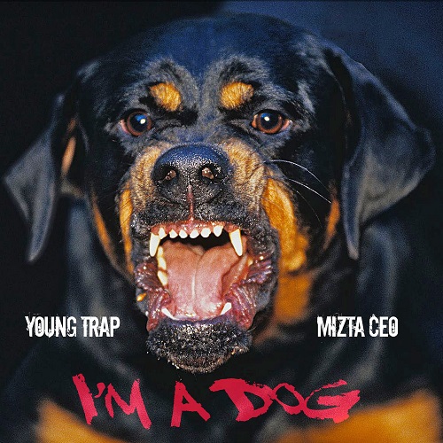 [Video] Young Trap (feat. Mizta CEO) – I’m a Dog | @youngtrapmuzic