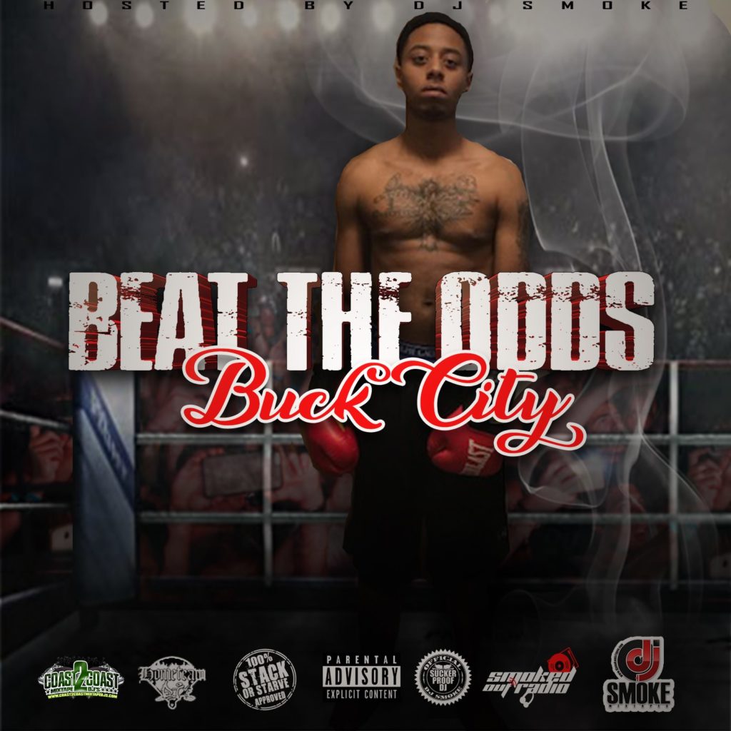 Buck City – Beat The Odds Hosted by @DjSmokeMixtapes