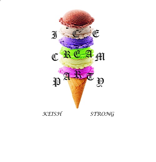 [New Music] Keish Strong “Ice Cream Party”