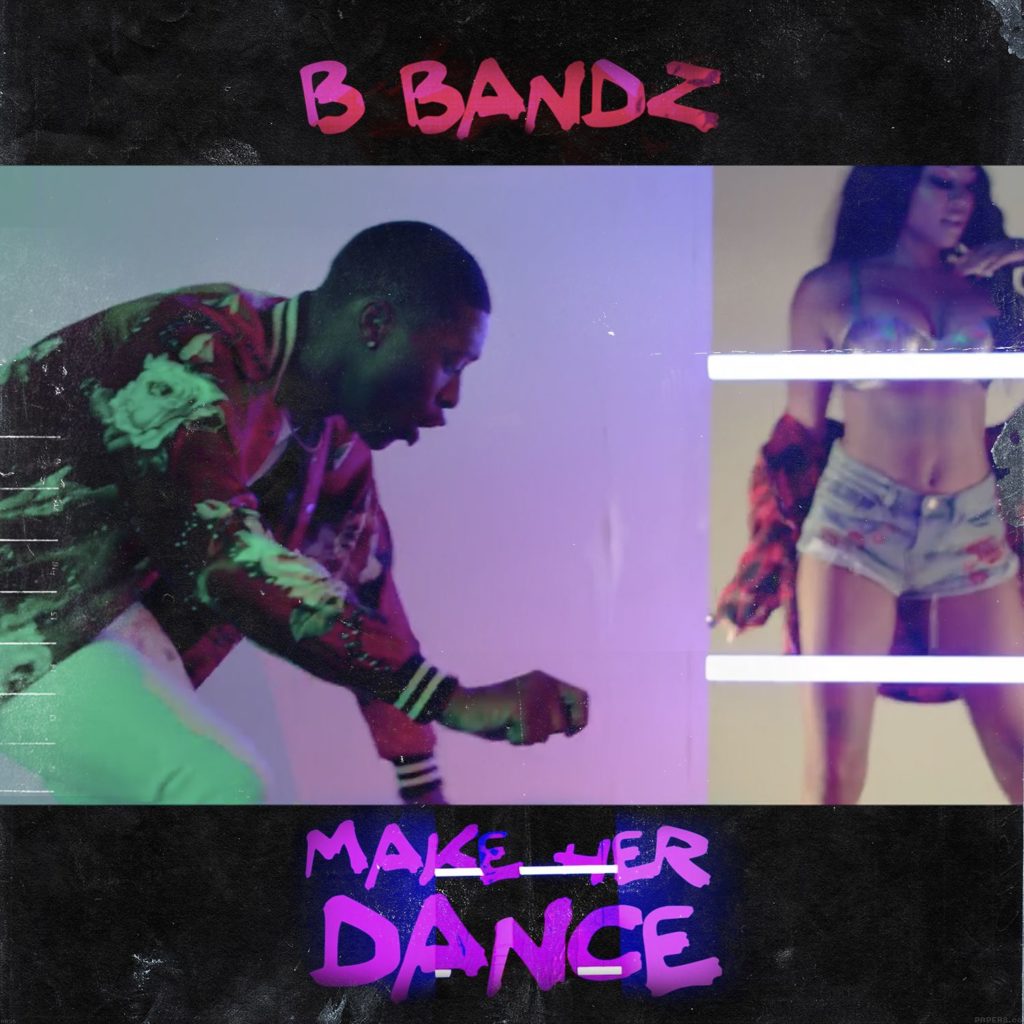 #Exclusive B.Bandz – Make Her Dance | @TheRealBBandz