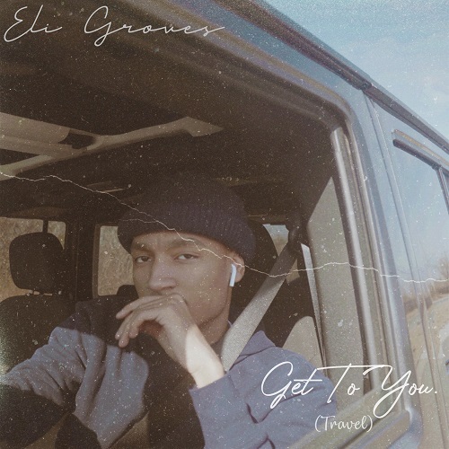 Eli Groves- Assets for #GetToYou [Travel] Single & Video Release