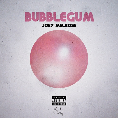 Out Now- Joey Melrose- Bubble Gum @joeymelrose1