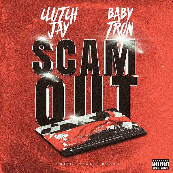 [Single] Clutch Jay Feat BabyTron – Scam Out [Prod by AnttBeatz]