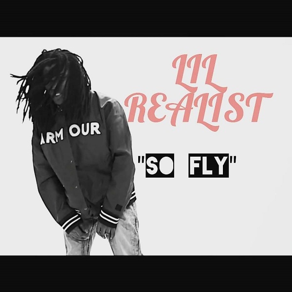 New single & Visual ‘So Fly’ by Lil Realist