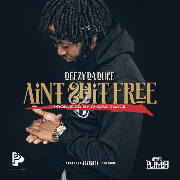 Deezy Da Duce – “Ain’t Shit Free” (Prod By Chase Racc$)