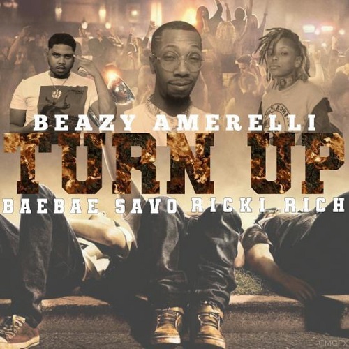 Beazy Amerelli Releases “Turn Up” feat. Ricki Rich and BaeBae Savo @Beazyamerelli