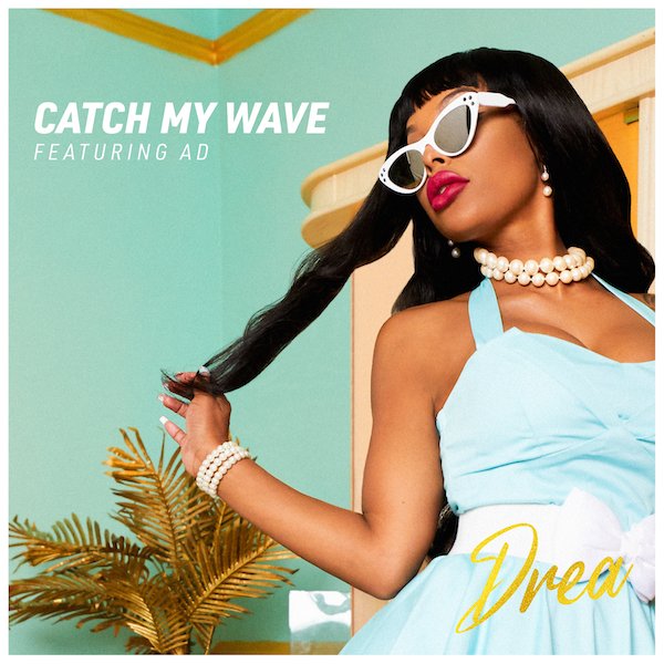 Drea Dominique – “Catch My Wave”