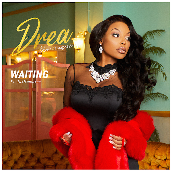 Drea Dominique – “Waiting” Ft Inkmonstarr