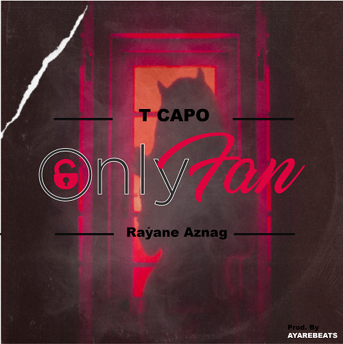 [New Single] T Capo – Only Fan (feat. Rayane Aznag) @tcapomusic