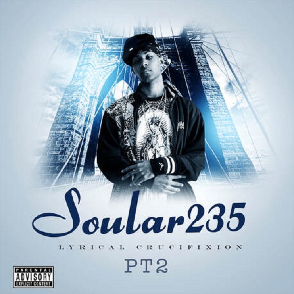 [New Album] Soular235- Lyrical Crucifixion Pt. 2 @soular235music