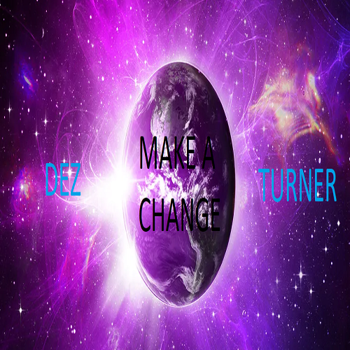 [New Music]- Dez Turner “Make A Change”