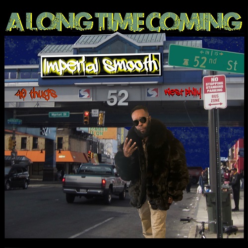 Imperial Smooth West Philly’s Very Own Releases “A Long Time Coming” @imperial_smooth