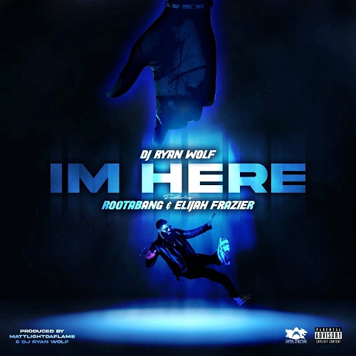 DJ Ryan Wolf Releases Visual for “I’m Here” Featuring Rootabang and Elijah Frazier @djryanwolf