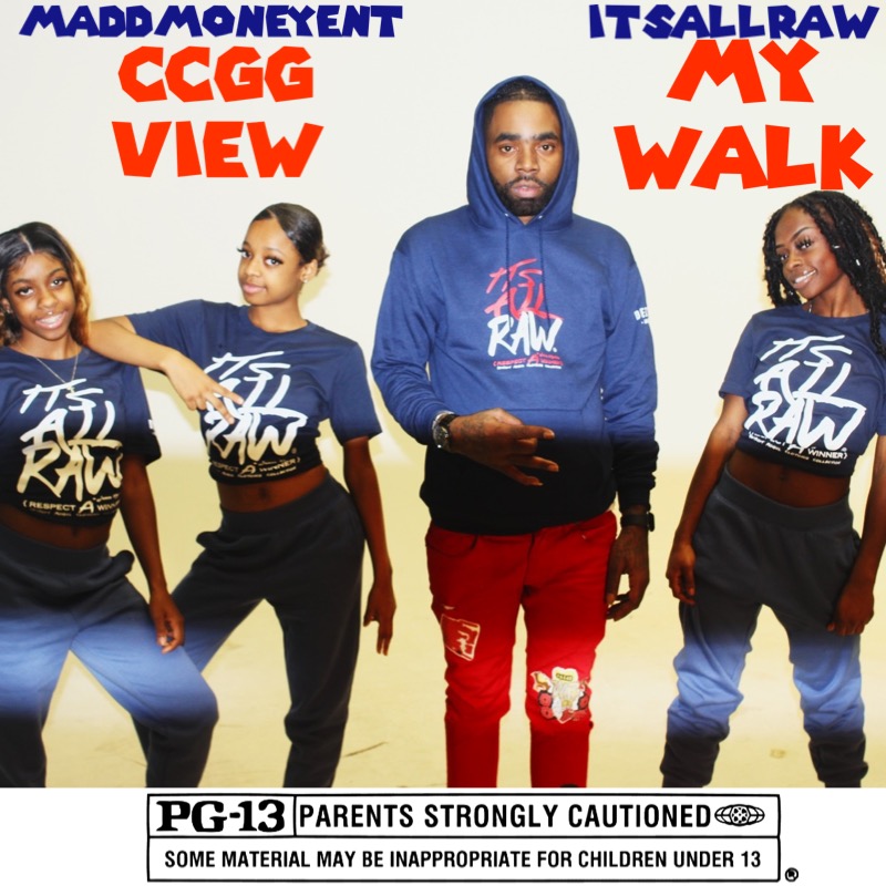 Madd Money Entertainment & It’s All Raw Promotions Presents CCGG VIEW “My Walk”