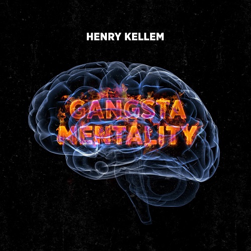 Henry Kellem Spoken Word Artist Releases “Gangsta Mentality” @HTKellem