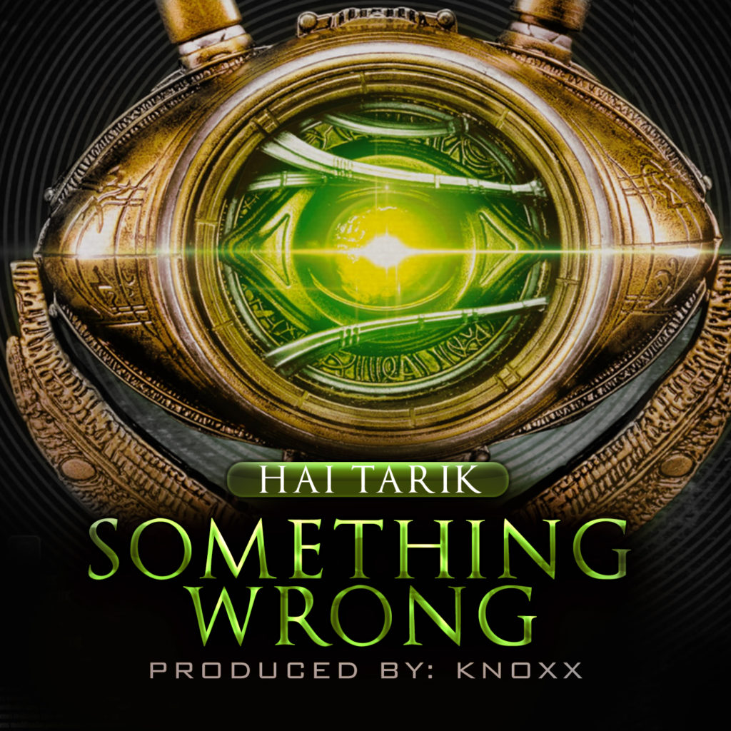 Hai Tarik Releases “Something Wrong” Produced by KNOXX