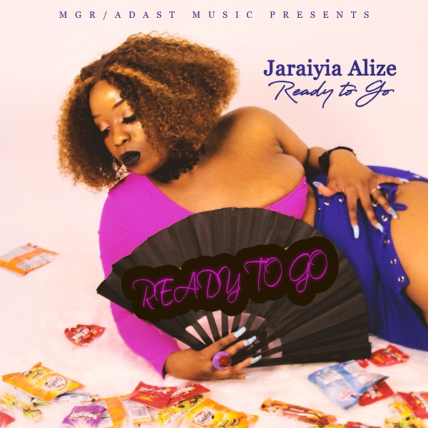 Jaraiyia Alize – Ready To Go | @JaraiyiaAlize