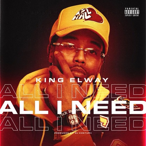 Rising star King Elway just released his new single “All I Need”