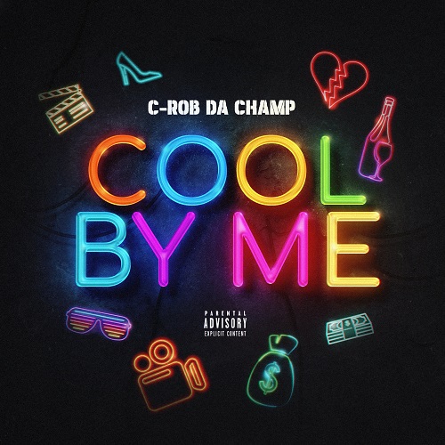 [New Single] C-Rob Da Champ – Cool By Me