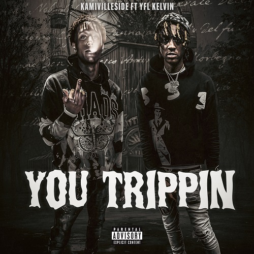 Kamivilleside – You Trippin feat YFL Kelvin