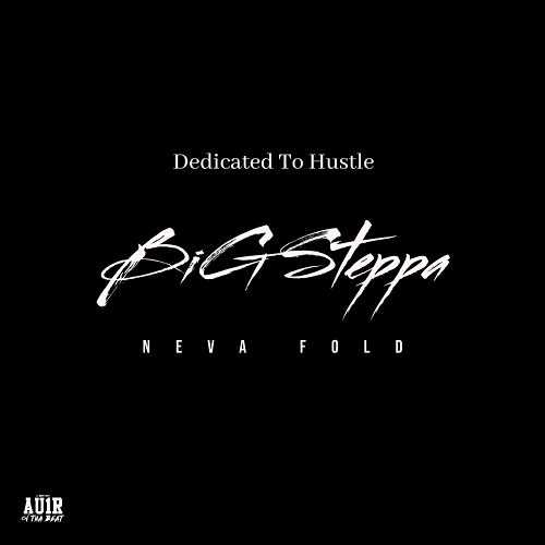 Big Steppa’s ‘Neva Fold’: A Motivational Anthem of Resilience