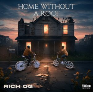 The Rich OG's new single, "Home Without a Roof."